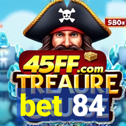 bet 84